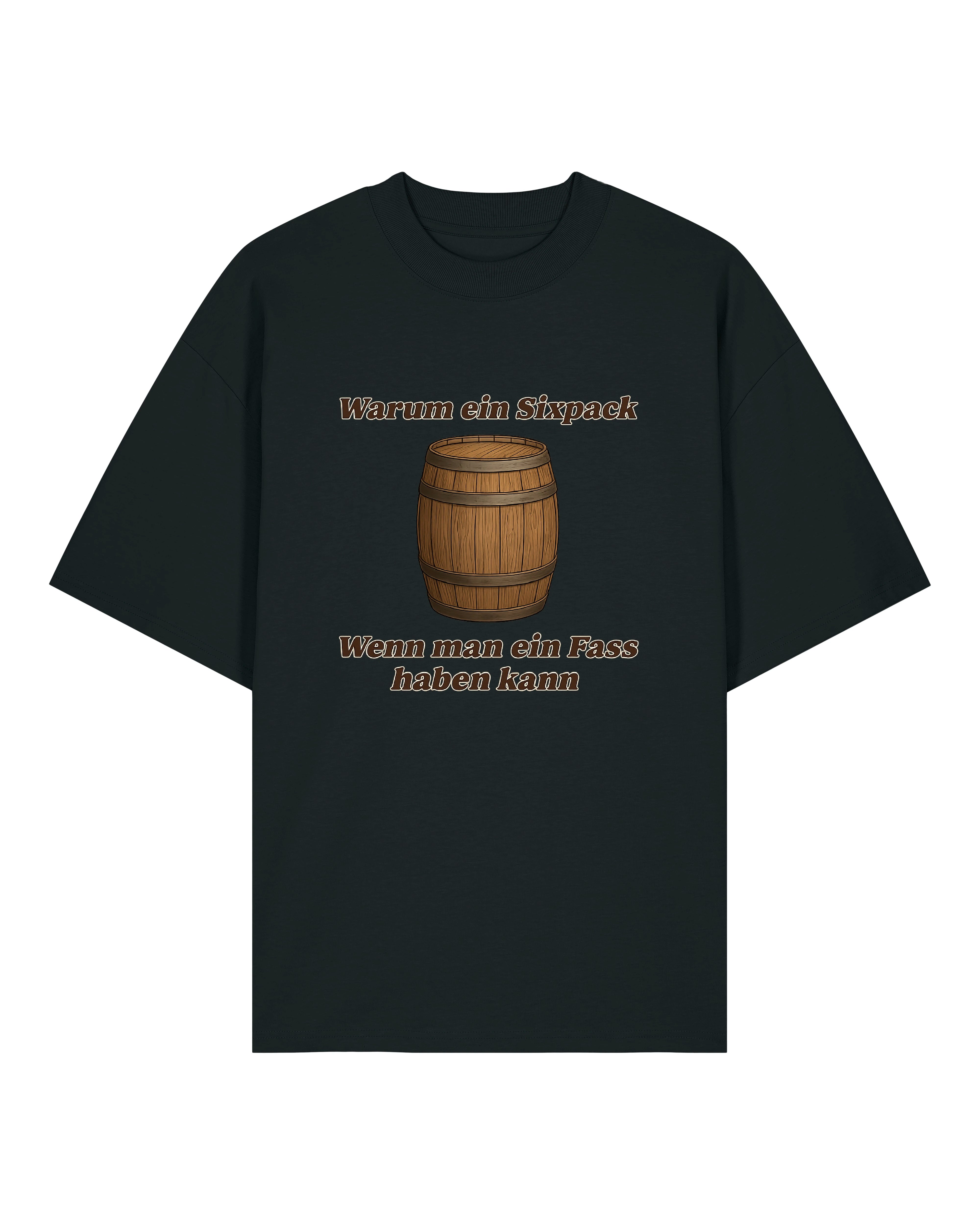 T-Shirt mit Aufdruck eines Holzfasses und dem Spruch „Warum ein Sixpack, wenn man ein Fass haben kann“ in brauner Schrift – erhältlich in Schwarz, Weiß und Grau.