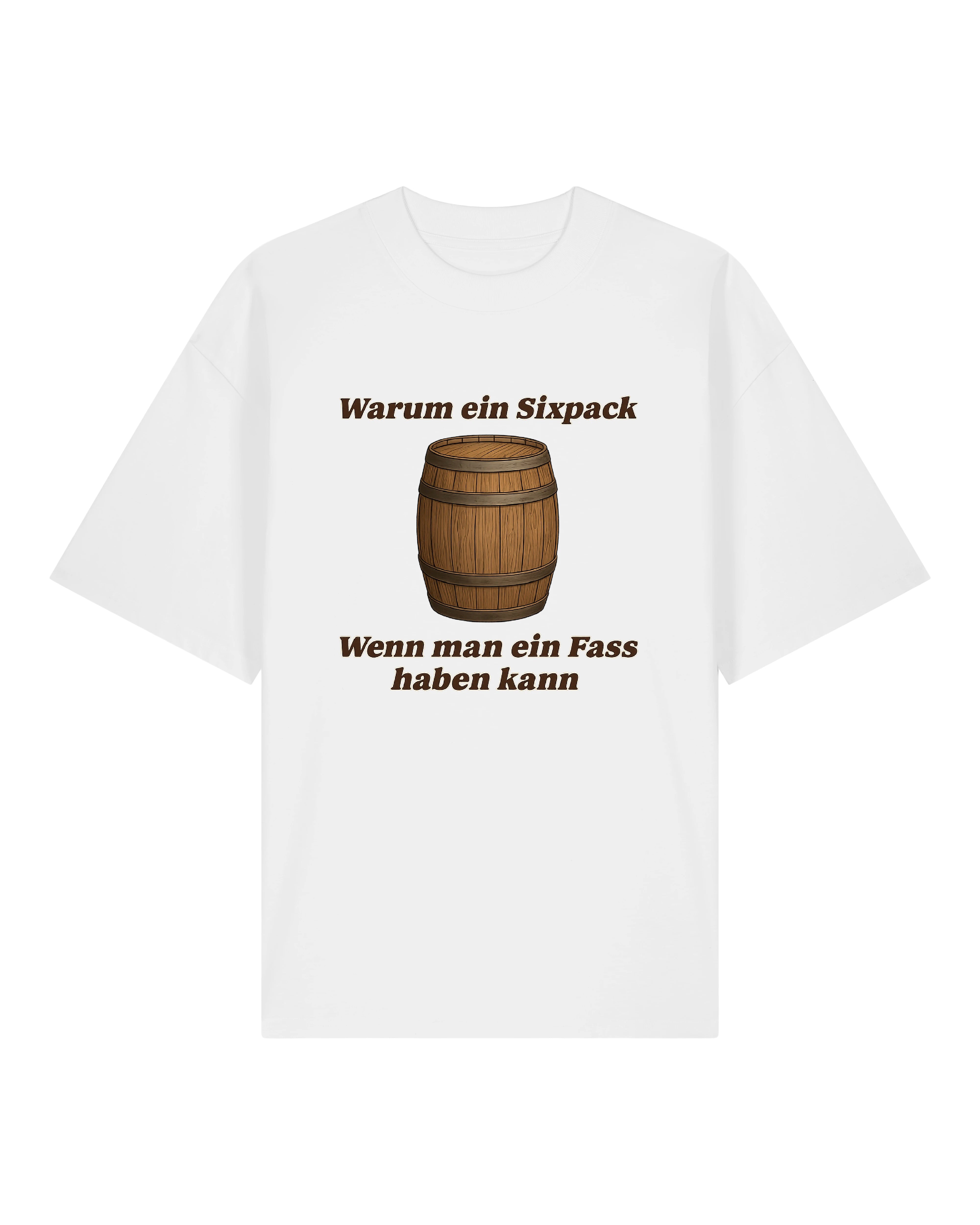 T-Shirt mit Aufdruck eines Holzfasses und dem Spruch „Warum ein Sixpack, wenn man ein Fass haben kann“ in brauner Schrift – erhältlich in Schwarz, Weiß und Grau.