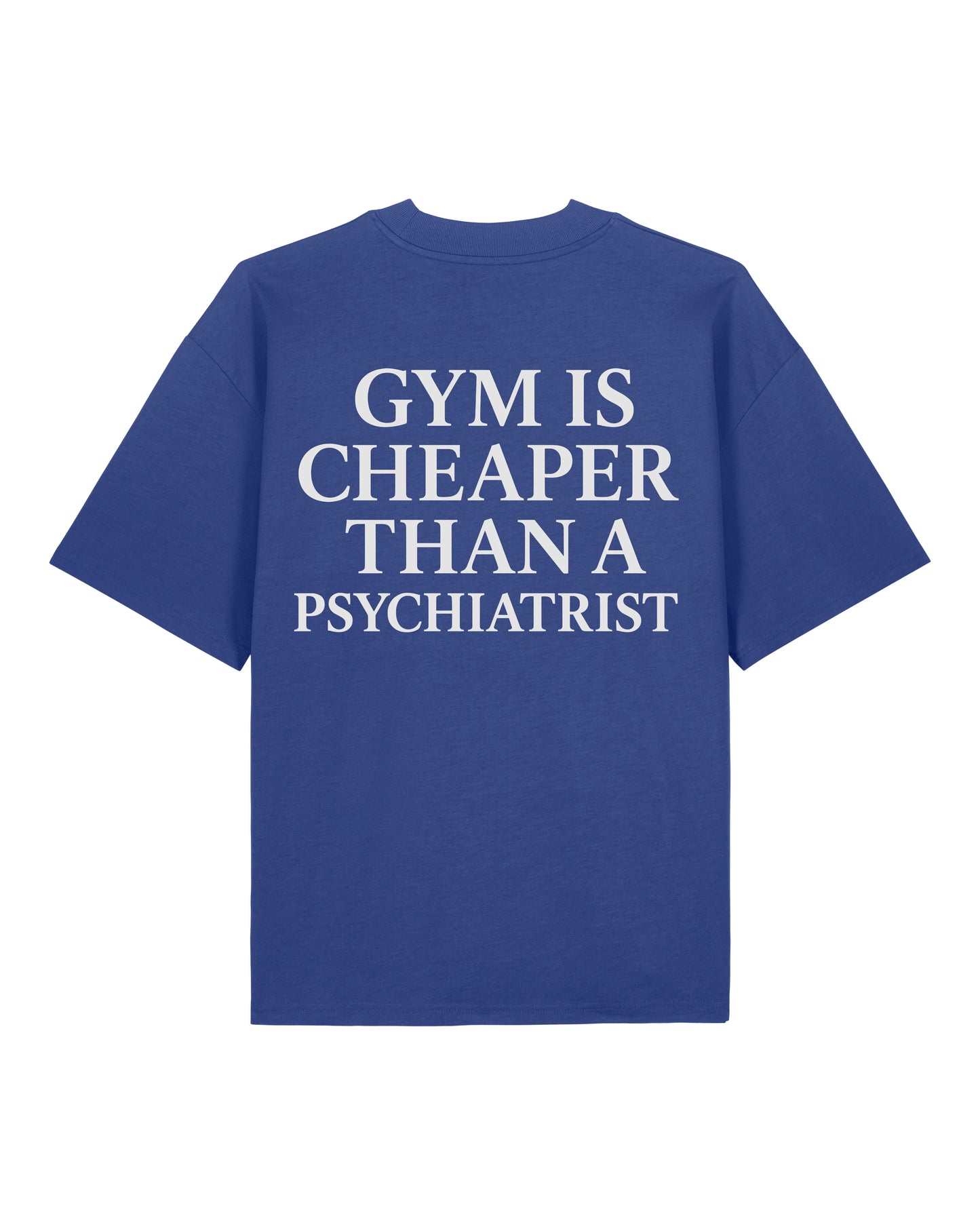 Gym Is Cheaper Than A Psychiatrist Shirt Blau Oversized Unisex Bio-Baumwolle Teeflix