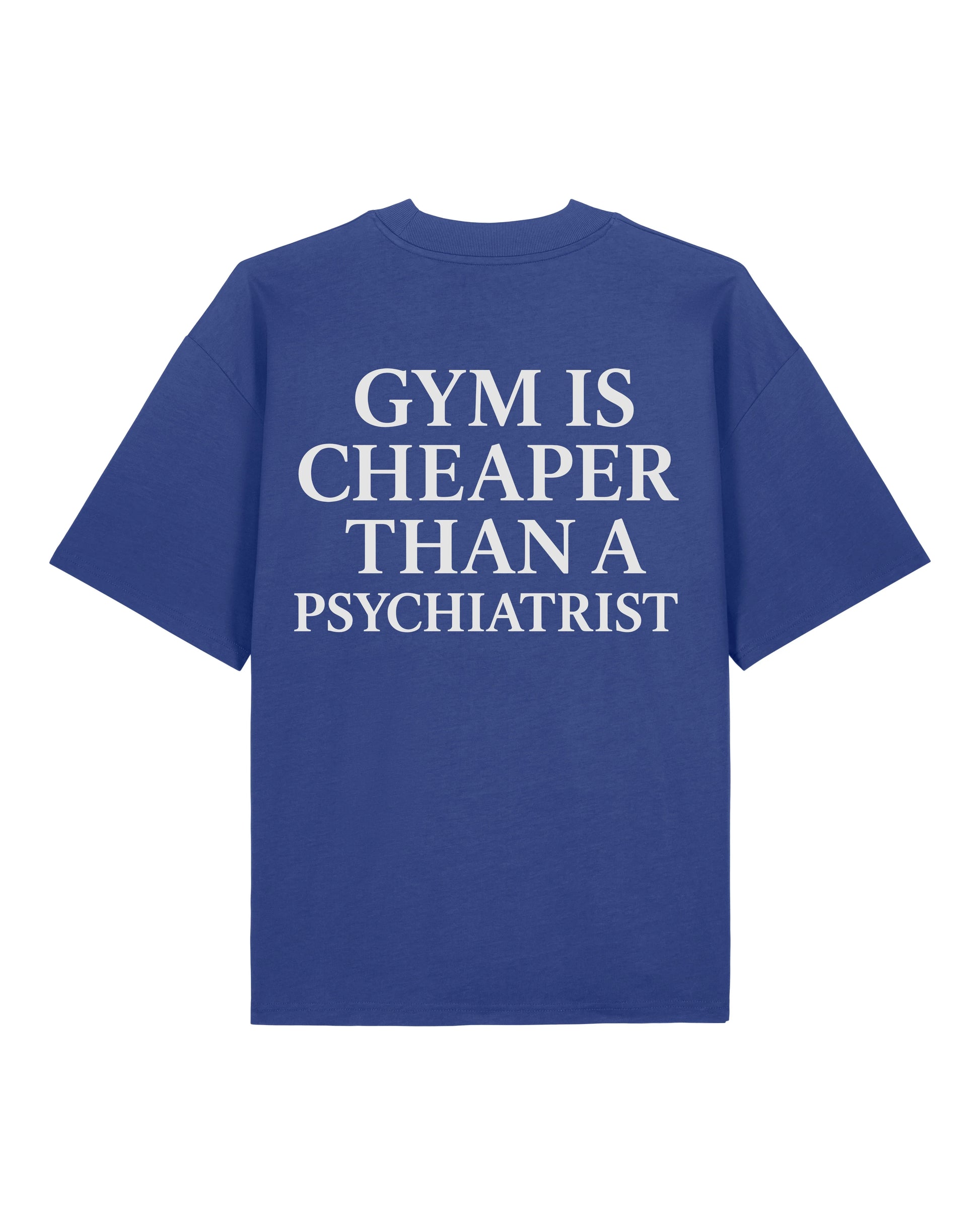 Gym Is Cheaper Than A Psychiatrist Shirt Blau Oversized Unisex Bio-Baumwolle Teeflix