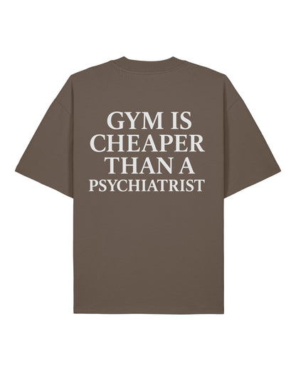 Gym Is Cheaper Than A Psychiatrist Shirt Braun Oversized Unisex Bio-Baumwolle Teeflix