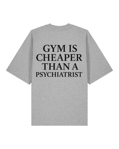 Gym Is Cheaper Than A Psychiatrist Shirt Grau Oversized Unisex Bio-Baumwolle Teeflix