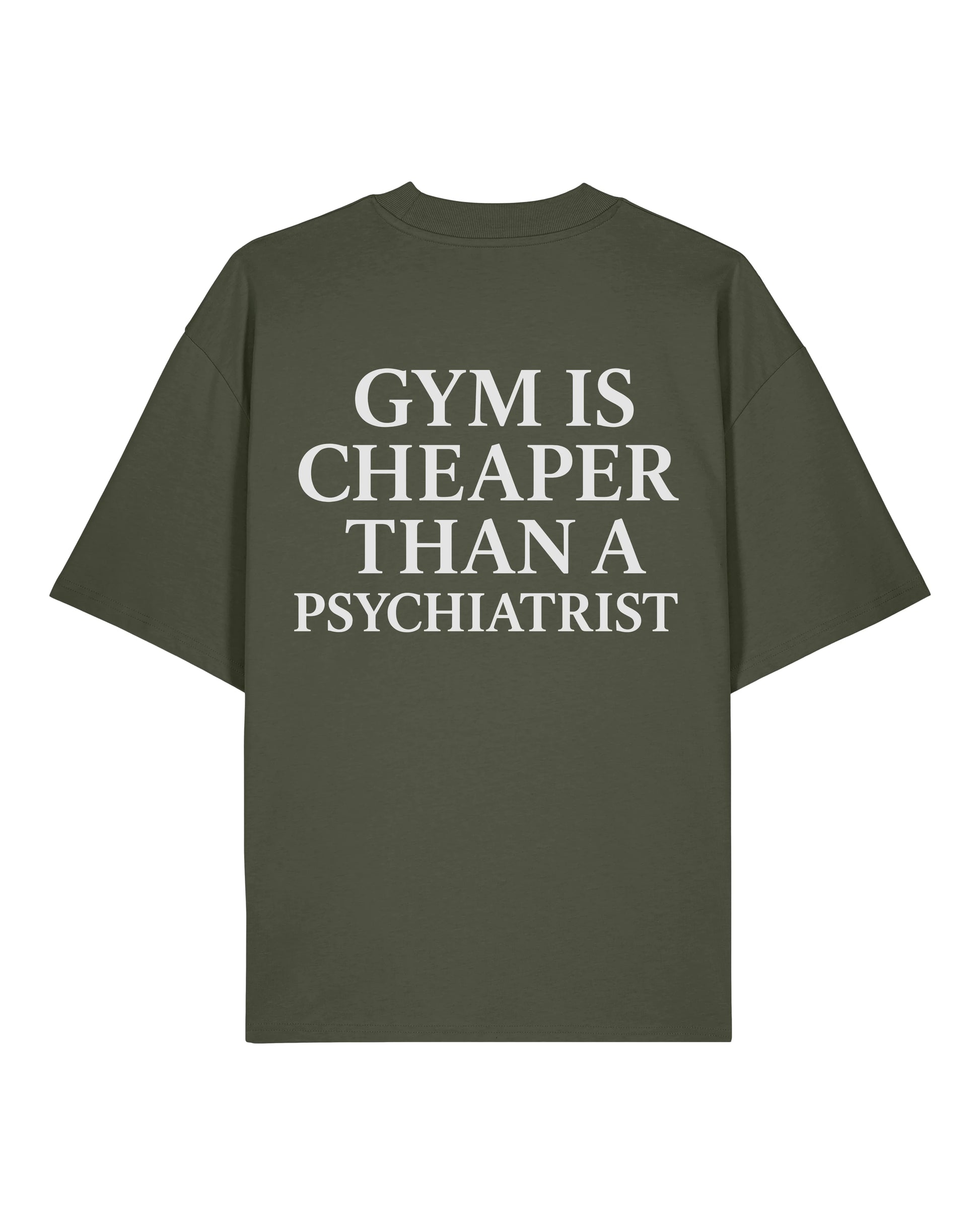 Gym Is Cheaper Than A Psychiatrist Shirt Grün Oversized Unisex Bio-Baumwolle Teeflix
