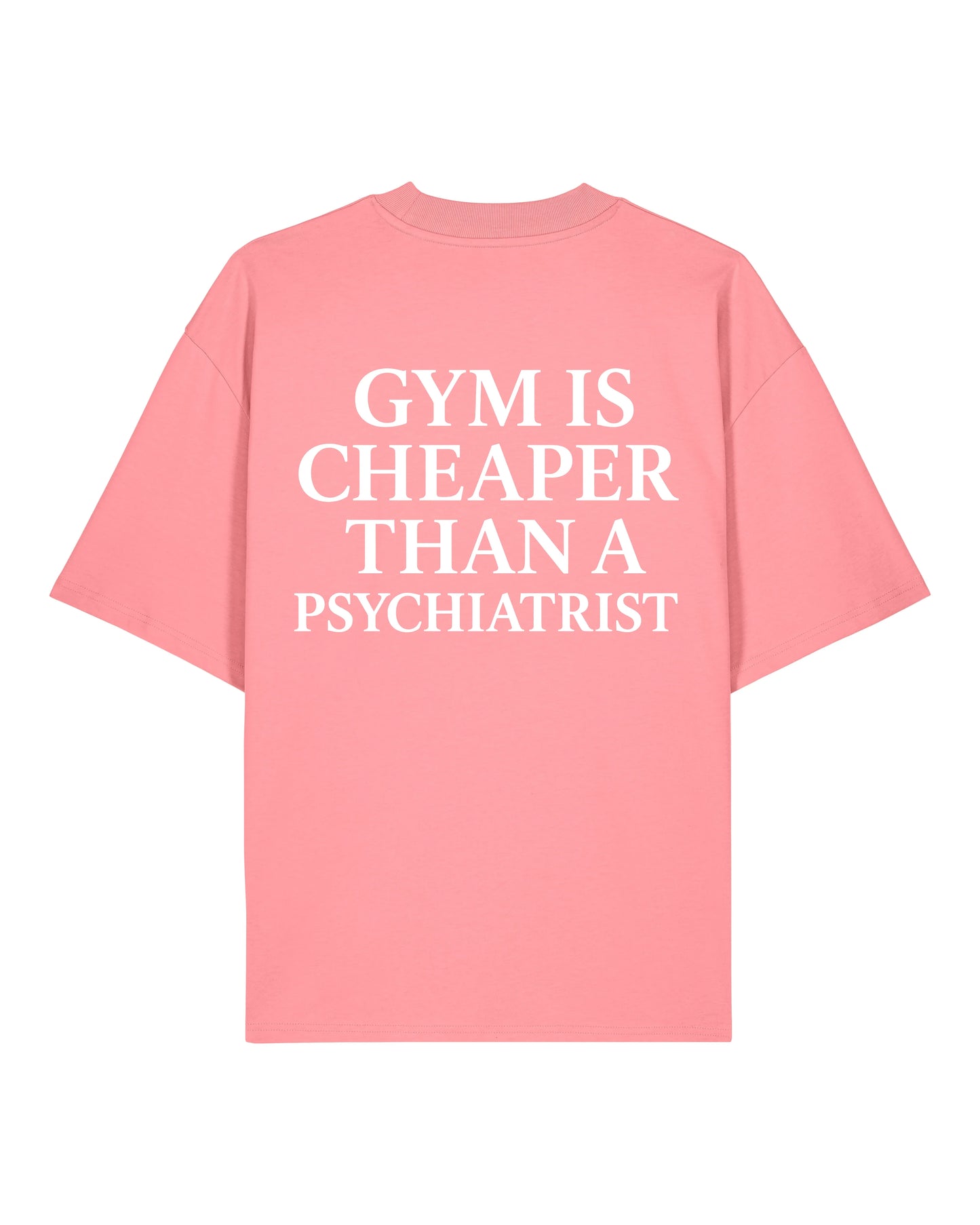 Gym Is Cheaper Than A Psychiatrist Shirt Rosa Oversized Unisex Bio-Baumwolle Teeflix