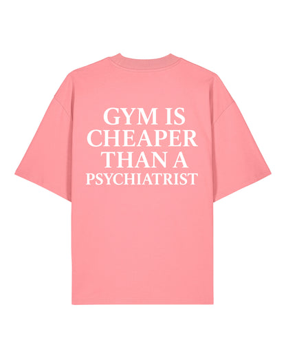 Gym Is Cheaper Than A Psychiatrist Shirt Rosa Oversized Unisex Bio-Baumwolle Teeflix
