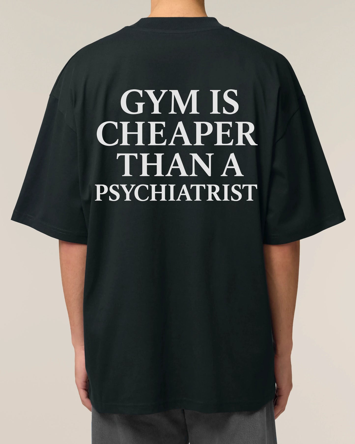 Gym Is Cheaper Than A Psychiatrist Shirt Schwarz Oversized Unisex Bio-Baumwolle Teeflix