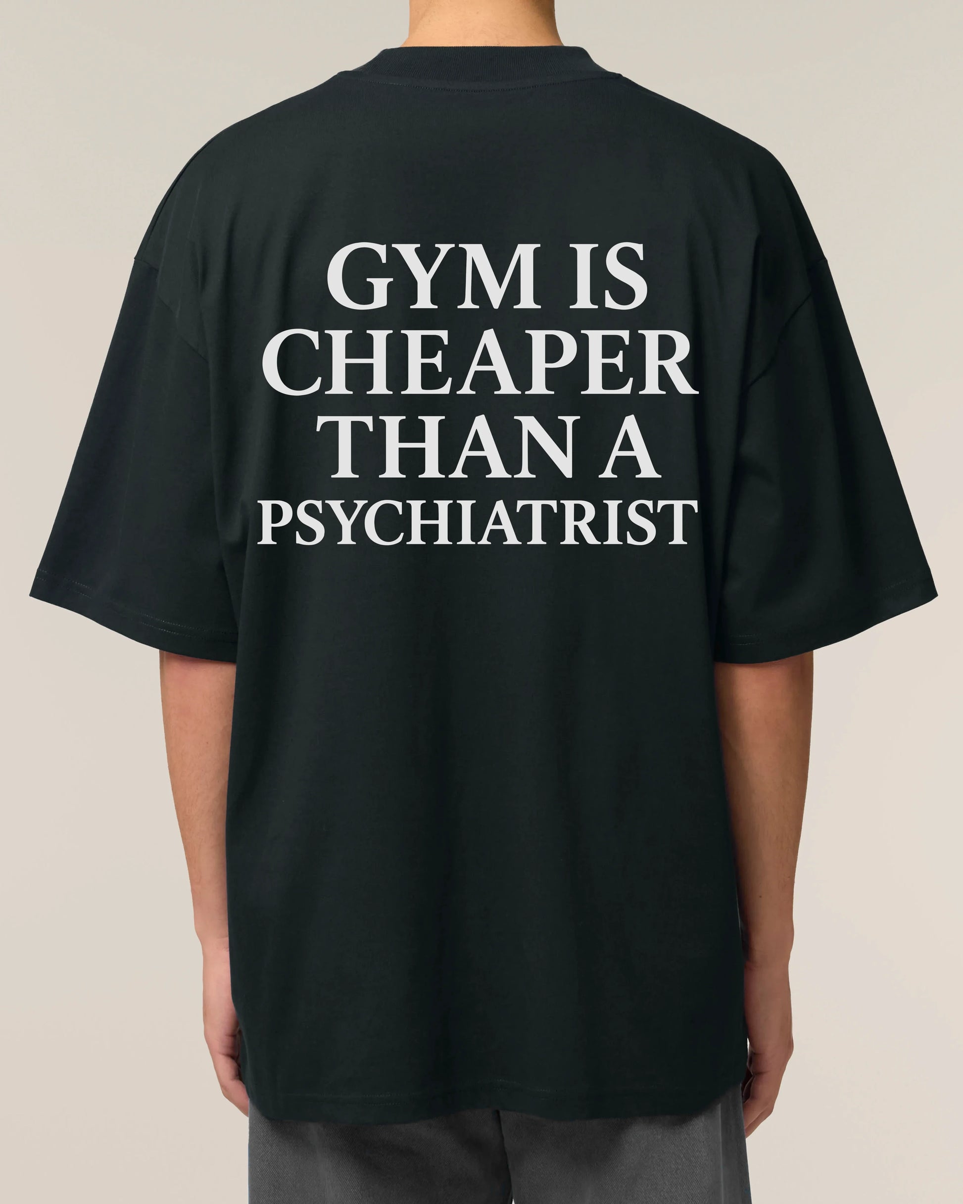 Gym Is Cheaper Than A Psychiatrist Shirt Schwarz Oversized Unisex Bio-Baumwolle Teeflix
