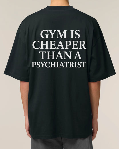 Gym Is Cheaper Than A Psychiatrist Shirt Schwarz Oversized Unisex Bio-Baumwolle Teeflix